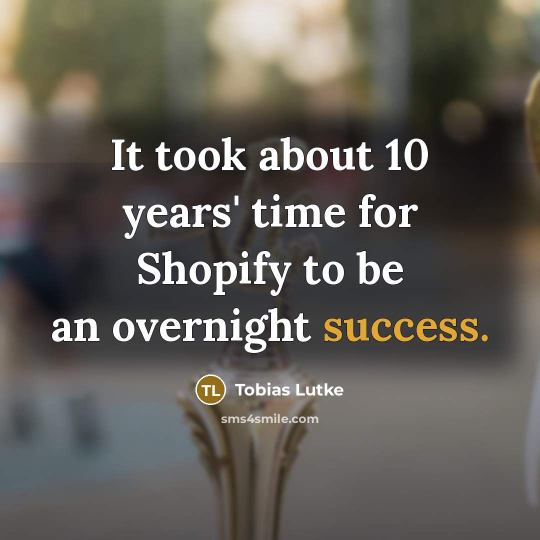 “It took about 10 years' time for Shopify to be…” quote by Tobias Lutke
