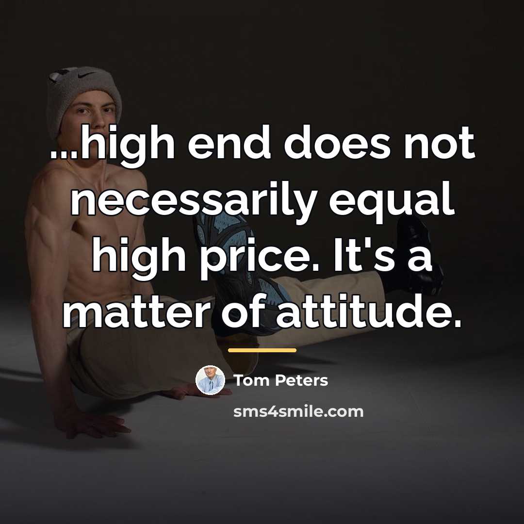 “...high end does not necessarily equal high price. It's a…” quote by Tom Peters