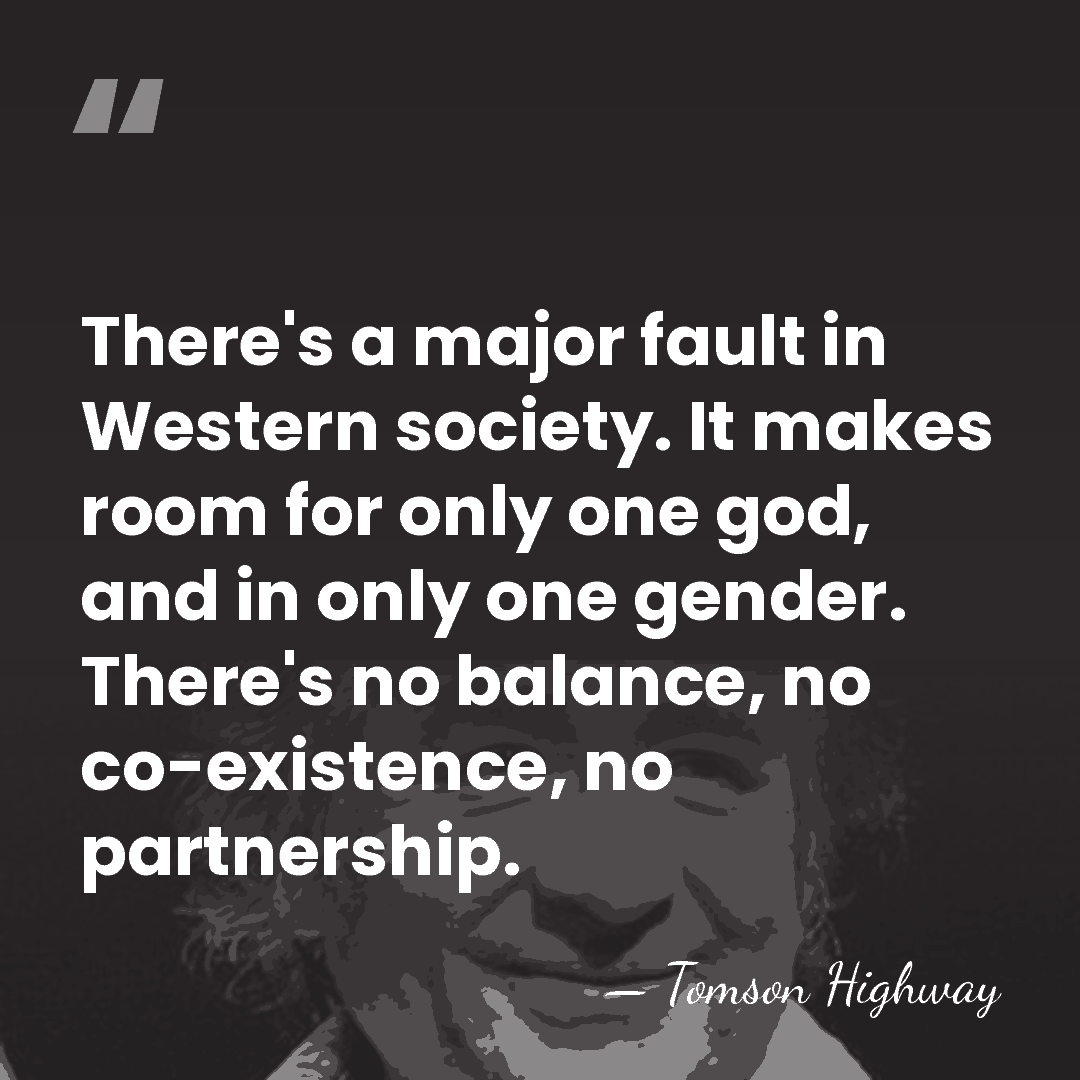 There's a major fault in Western society. It makes room for only&hellip; - Tomson Highway
