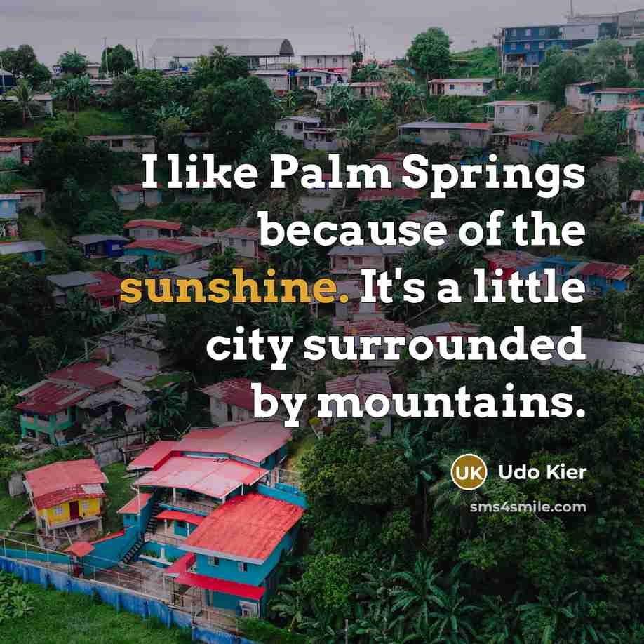 “I like Palm Springs because of the sunshine. It's a…” quote by Udo Kier
