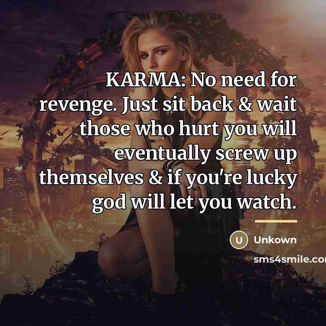 “KARMA: No need for revenge. Just sit back & wait…” quote by Unkown
