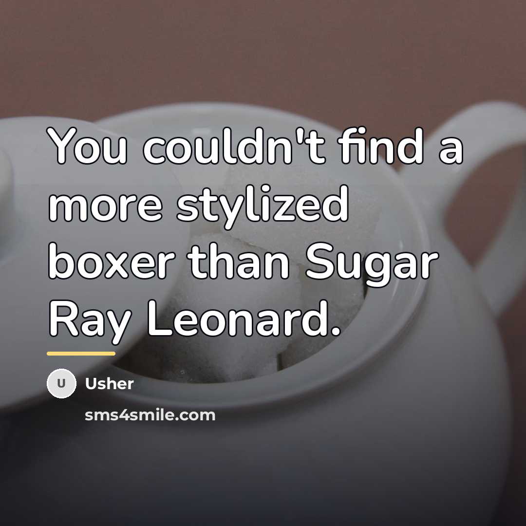 “You couldn't find a more stylized boxer than Sugar Ray…” quote by Usher