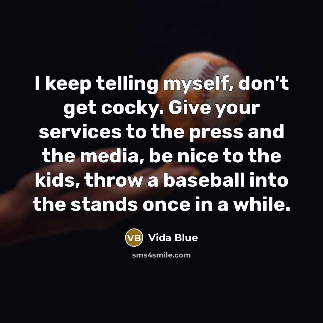 “I keep telling myself, don't get cocky. Give your services…” quote by Vida Blue