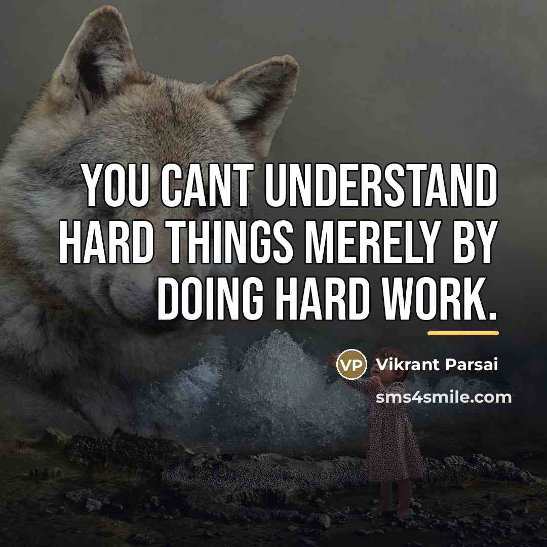 “You cant understand hard things merely by doing hard work.…” quote by Vikrant Parsai