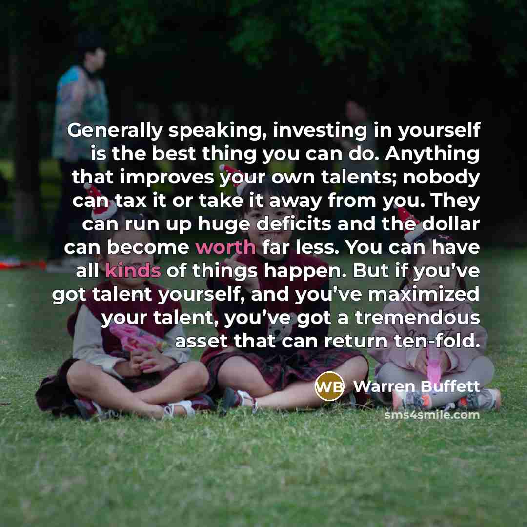 “Generally speaking, investing in yourself is the best thing you…” quote by Warren Buffett