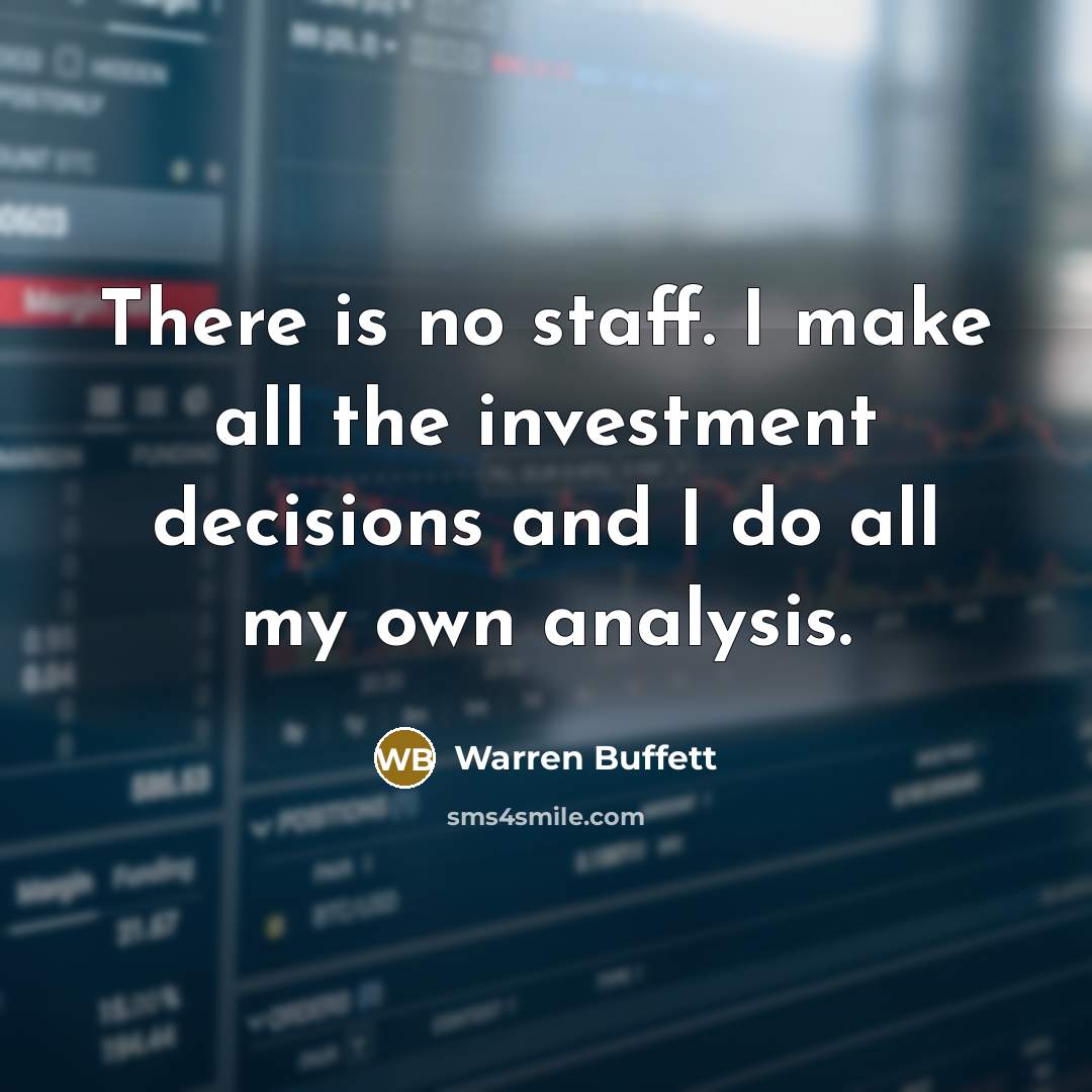 “There is no staff. I make all the investment decisions…” quote by Warren Buffett
