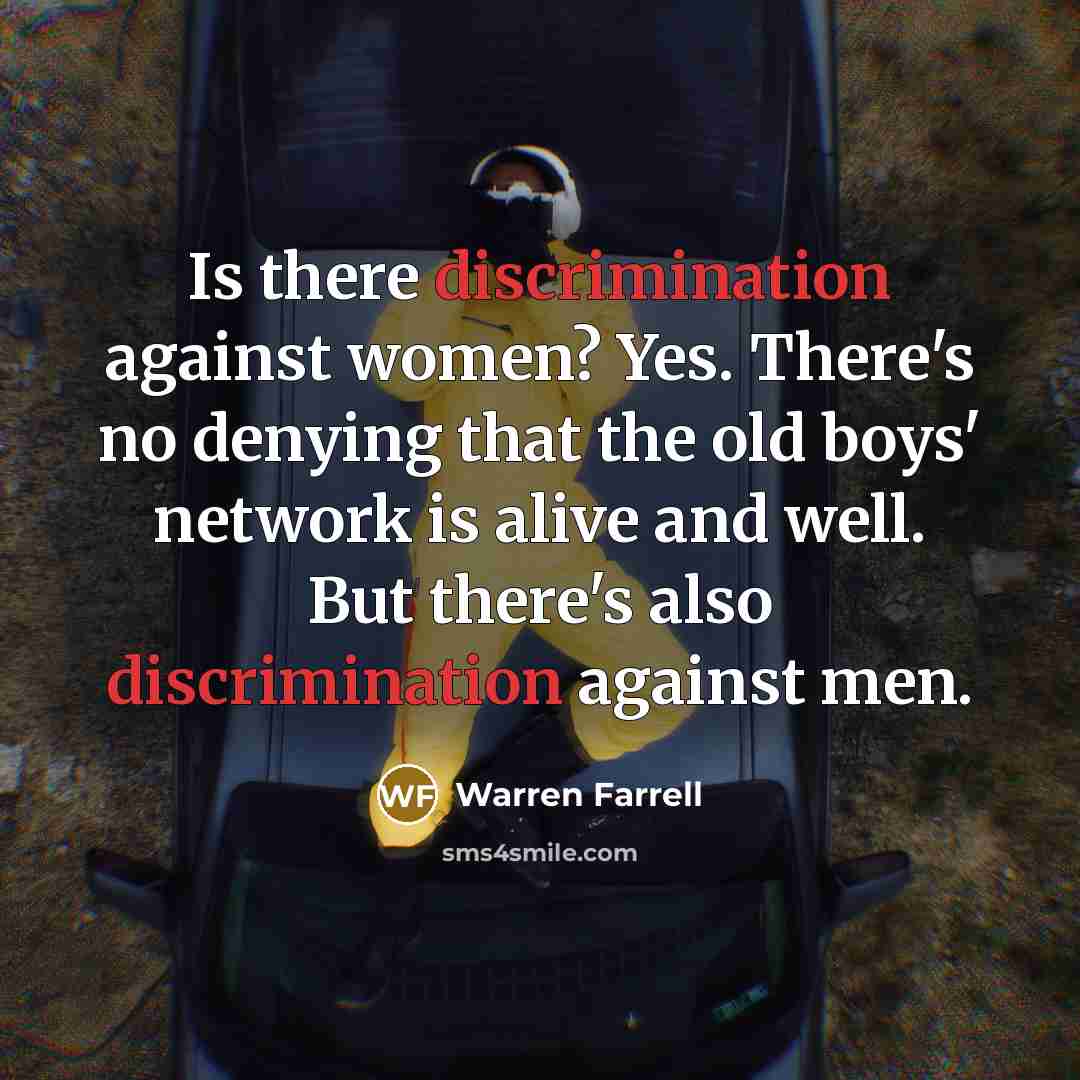 “Is there discrimination against women? Yes. There's no denying that…” quote by Warren Farrell