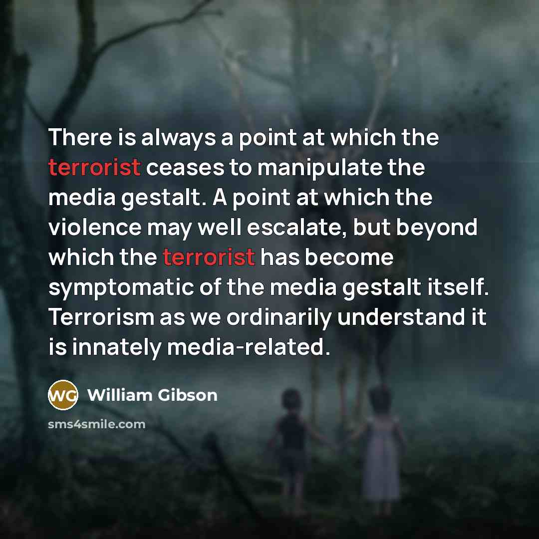 “There is always a point at which the terrorist ceases…” quote by William Gibson