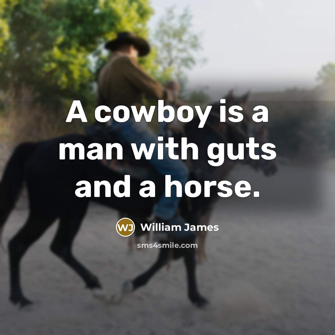“A cowboy is a man with guts and a horse.…” quote by William James
