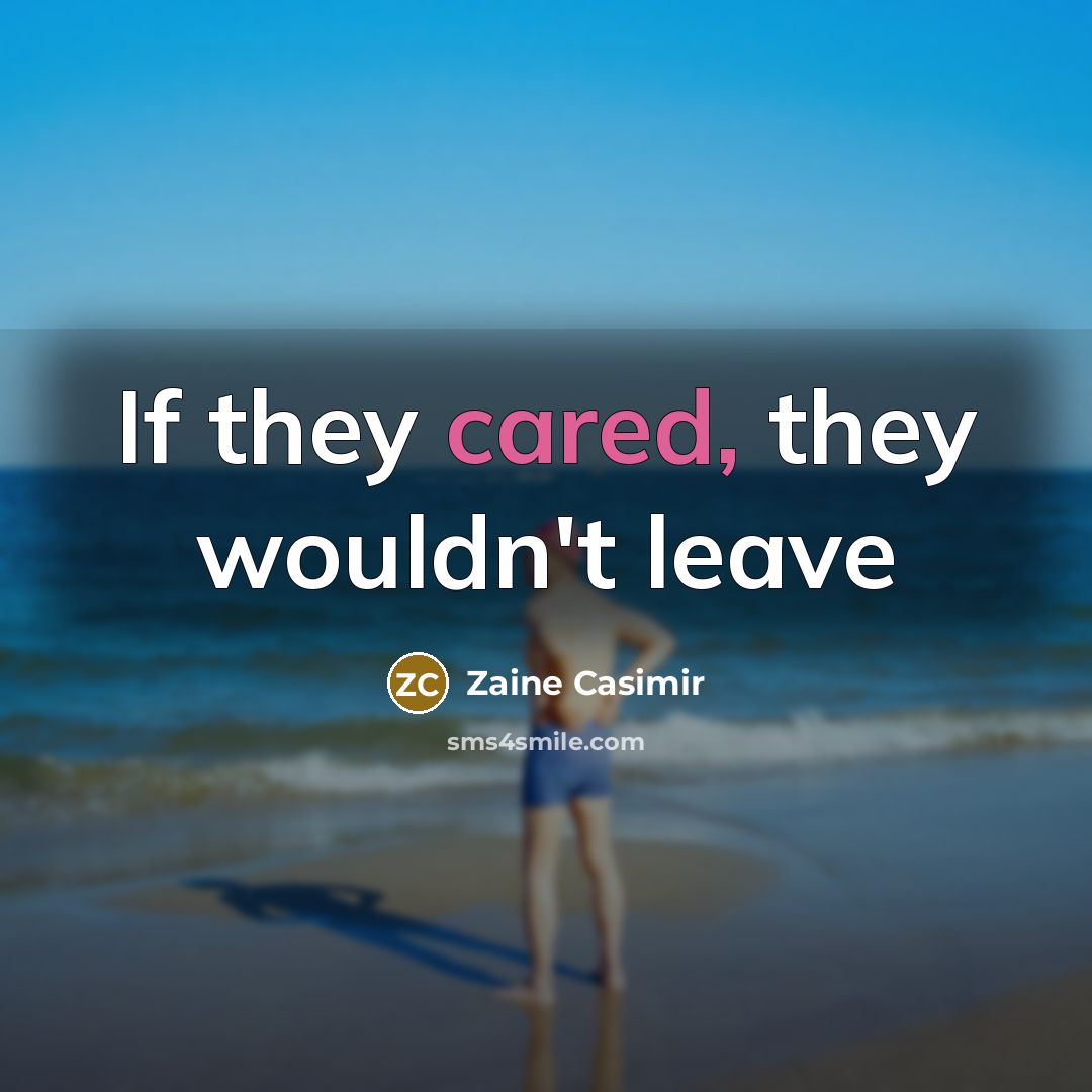 “If they cared, they wouldn't leave…” quote by Zaine Casimir