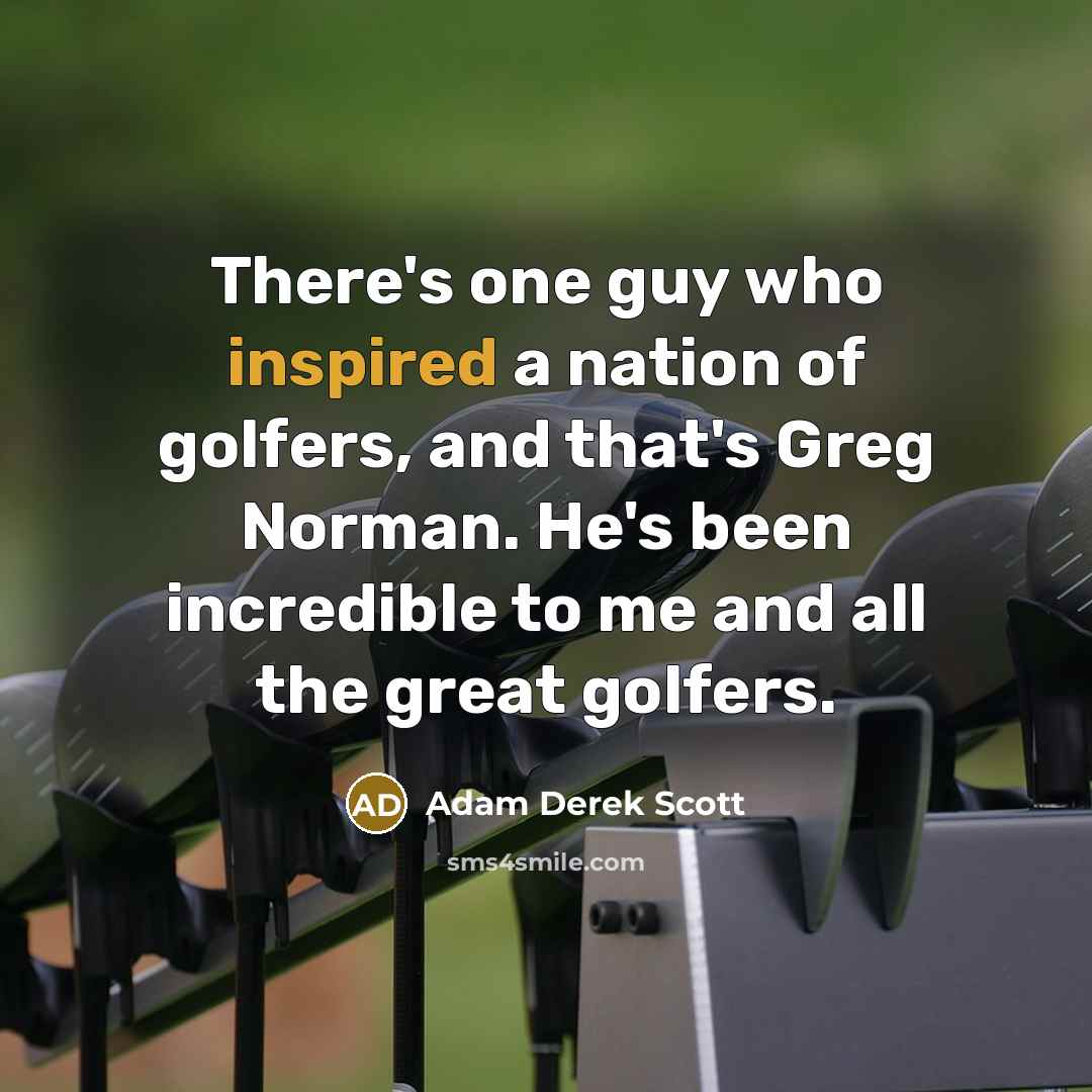 “There's one guy who inspired a nation of golfers, and…” quote by Adam Derek Scott