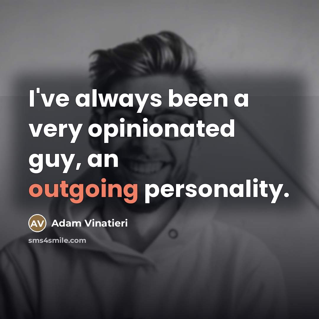 “I've always been a very opinionated guy, an outgoing personality.…” quote by Adam Vinatieri