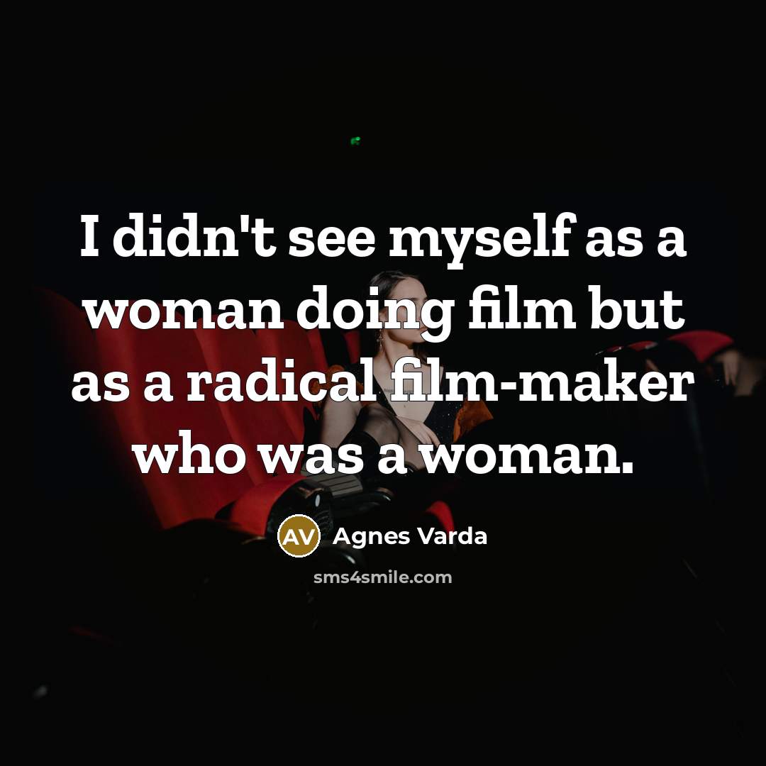 “I didn't see myself as a woman doing film but…” quote by Agnes Varda