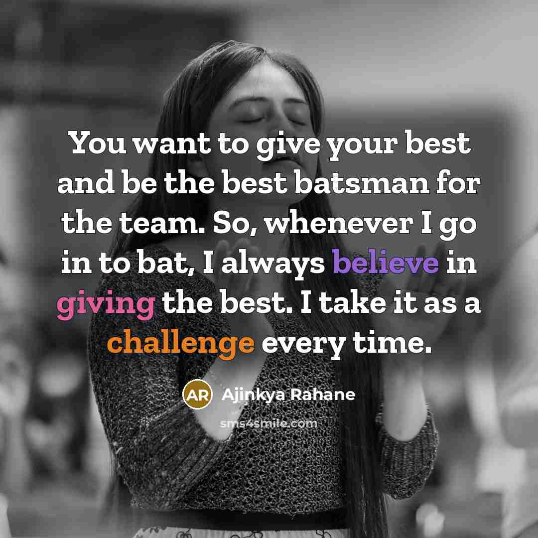 “You want to give your best and be the best…” quote by Ajinkya Rahane