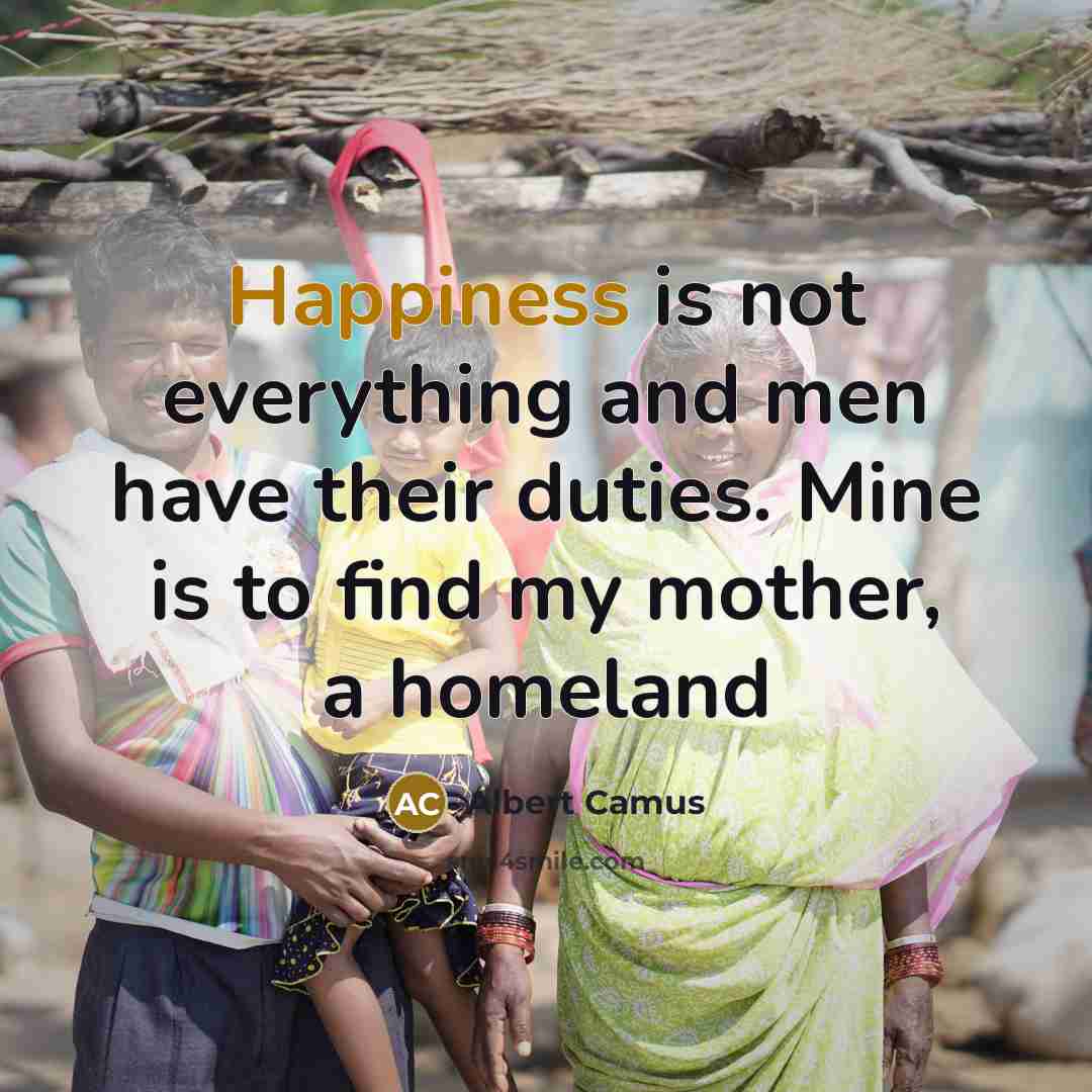 “Happiness is not everything and men have their duties. Mine…” quote by Albert Camus