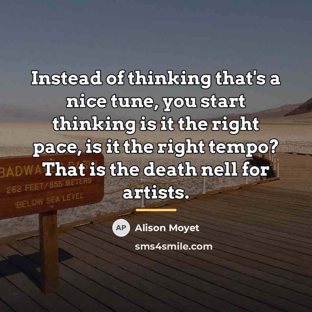 “Instead of thinking that's a nice tune, you start thinking…” quote by Alison Moyet
