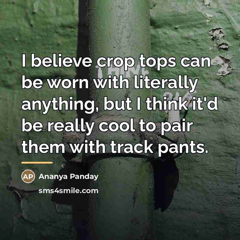 “I believe crop tops can be worn with literally anything,…” quote by Ananya Panday