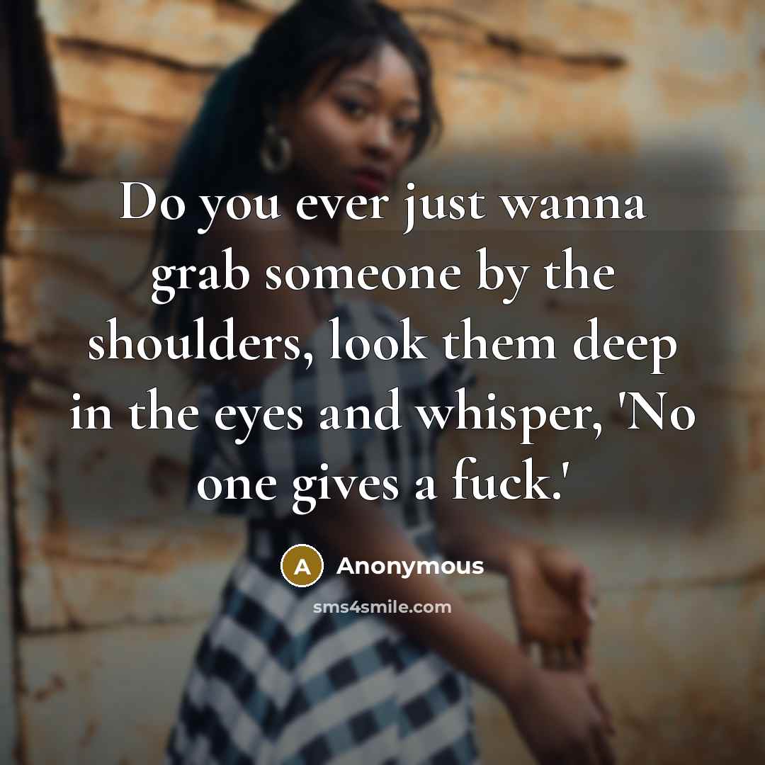 “Do you ever just wanna grab someone by the shoulders,…” quote by Anonymous