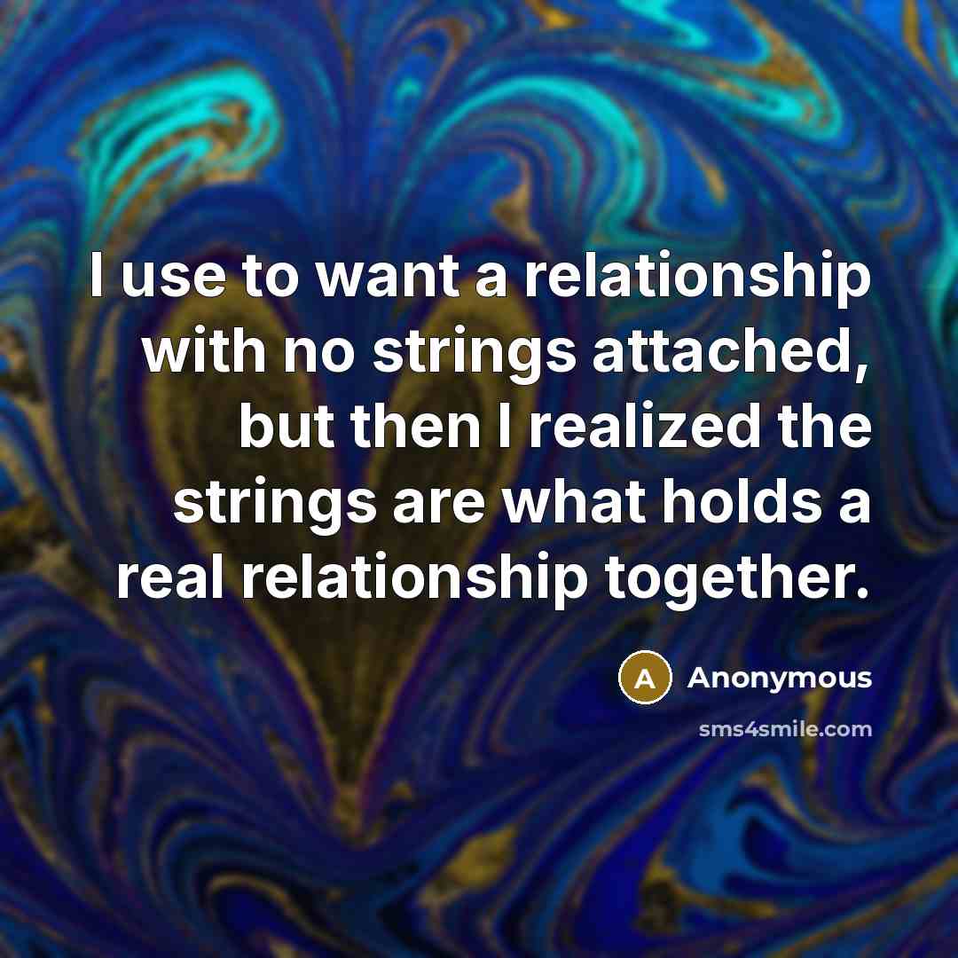 “I use to want a relationship with no strings attached,…” quote by Anonymous