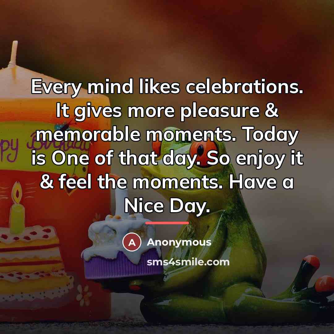 “Every mind likes celebrations. It gives more pleasure & memorable…” quote by Anonymous