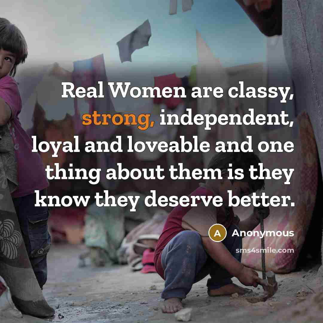 “Real Women are classy, strong, independent, loyal and loveable and…” quote by Anonymous