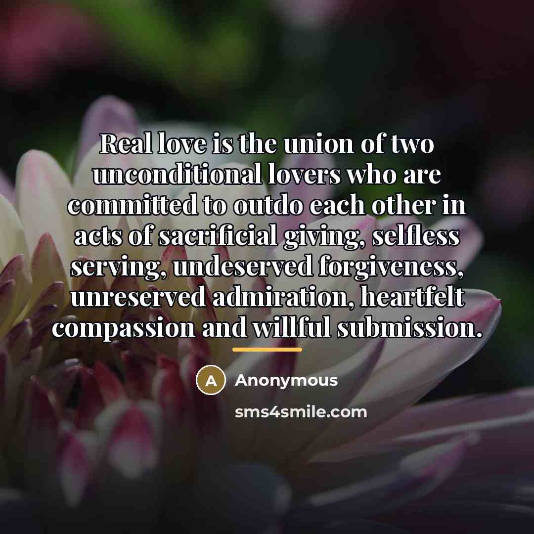 “Real love is the union of two unconditional lovers who…” quote by Anonymous
