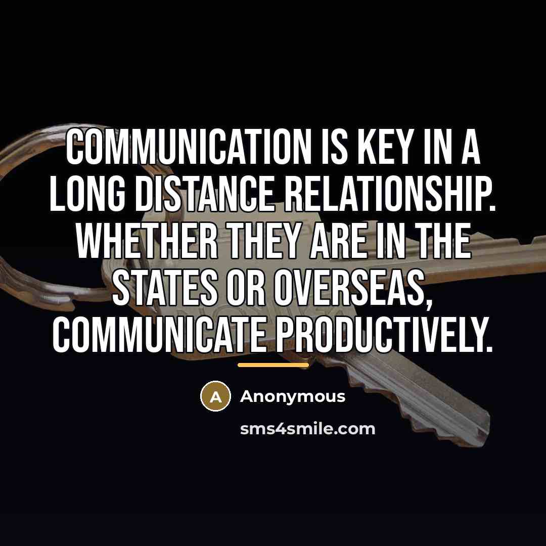 “Communication is key in a long distance relationship. Whether they…” quote by Anonymous