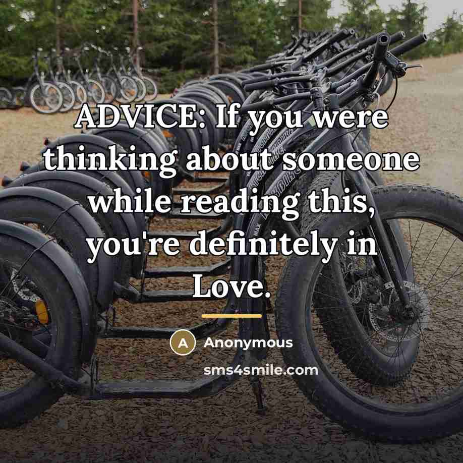 “ADVICE: If you were thinking about someone while reading this,…” quote by Anonymous
