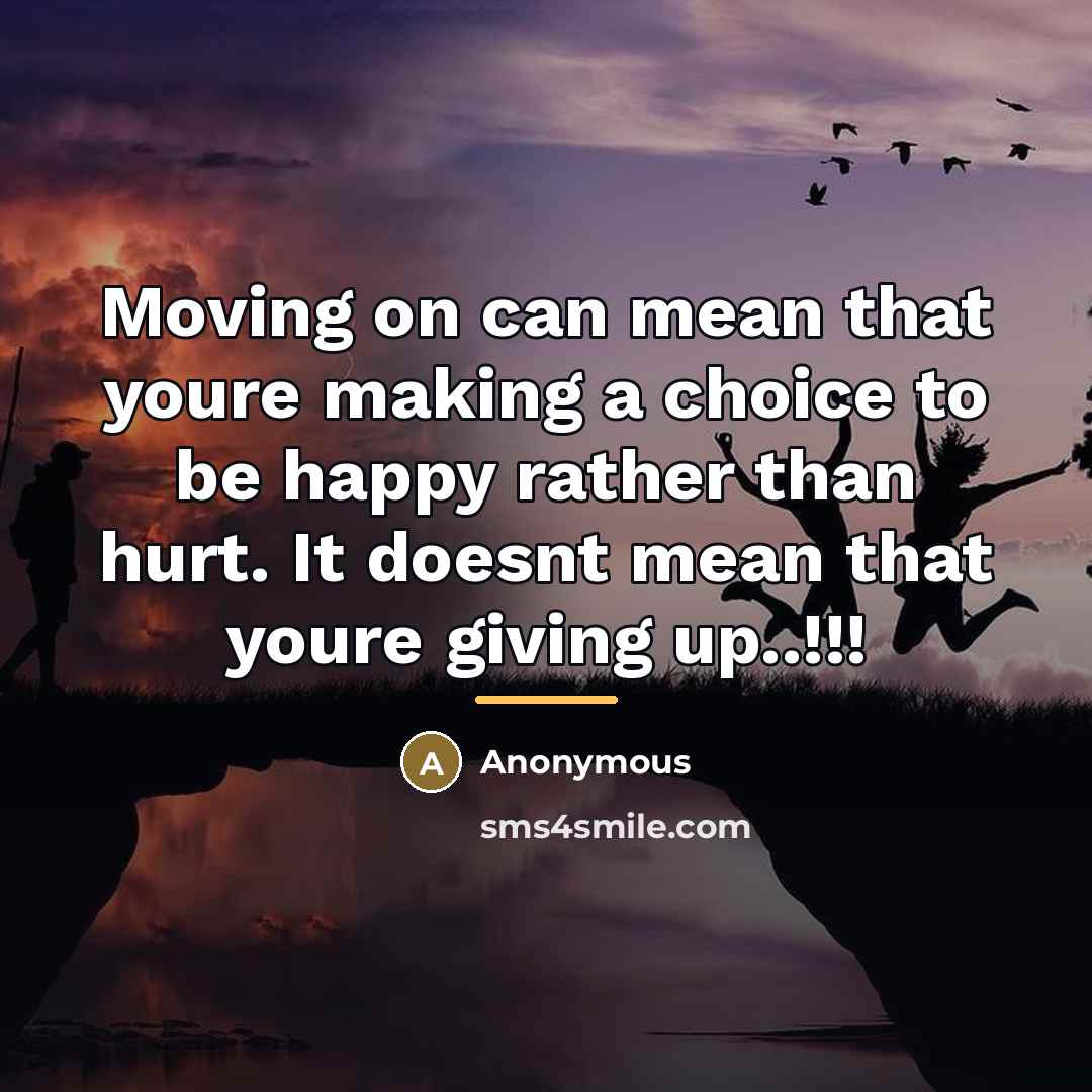 “Moving on can mean that youre making a choice to…” quote by Anonymous