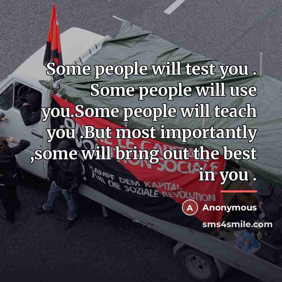 “Some people will test you . Some people will use…” quote by Anonymous