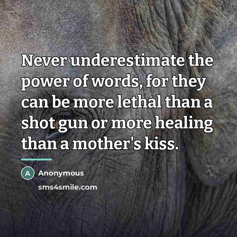 “Never underestimate the power of words, for they can be…” quote by Anonymous