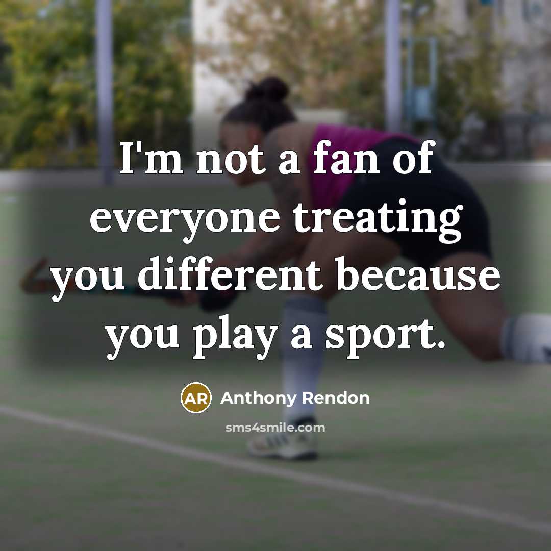 “I'm not a fan of everyone treating you different because…” quote by Anthony Rendon