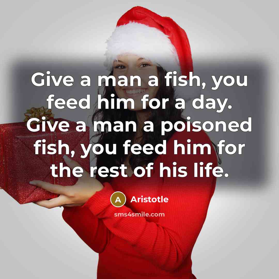 “Give a man a fish, you feed him for a…” quote by Aristotle