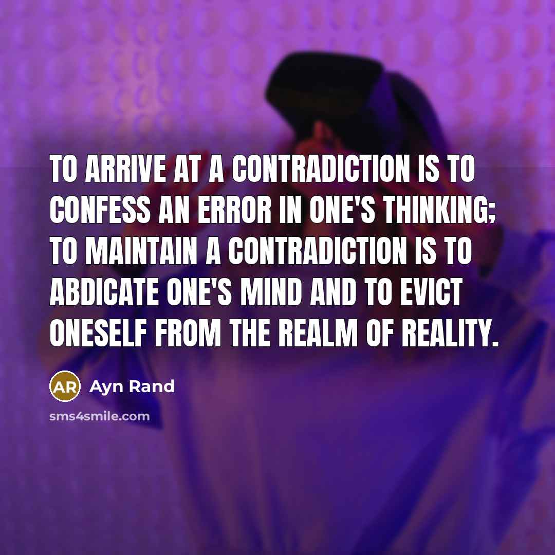 “To arrive at a contradiction is to confess an error…” quote by Ayn Rand