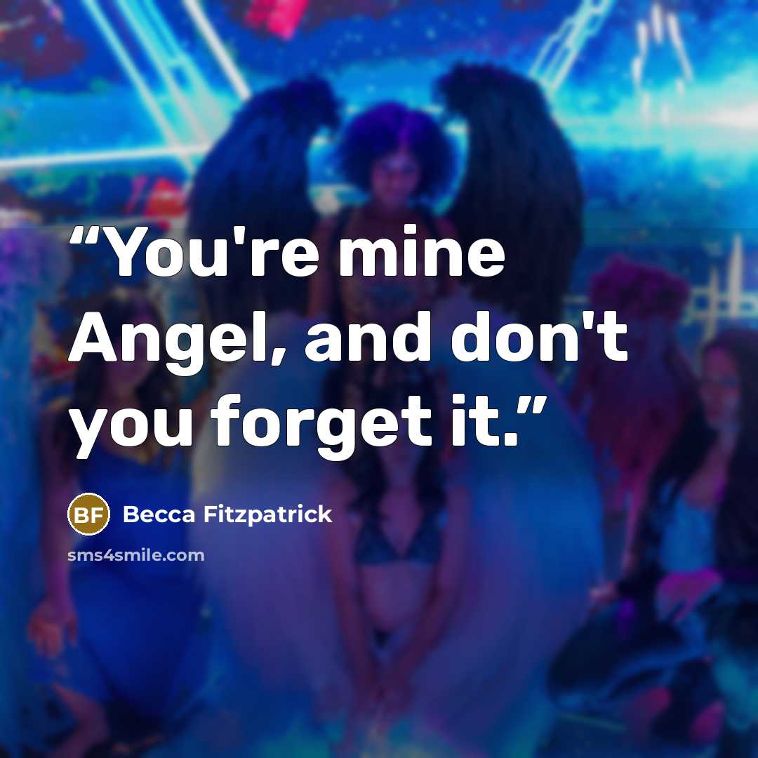 “You're mine Angel, and don't you forget it.” quote by Becca Fitzpatrick
