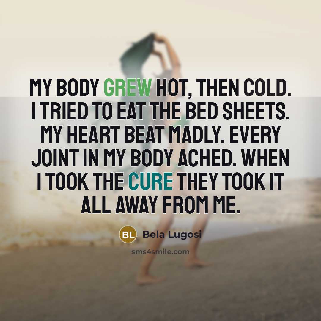 “My body grew hot, then cold. I tried to eat…” quote by Bela Lugosi