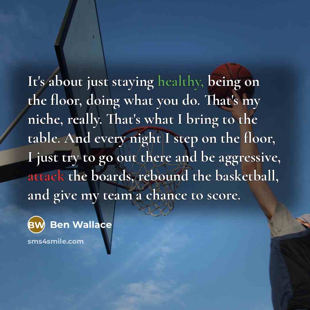 “It's about just staying healthy, being on the floor, doing…” quote by Ben Wallace