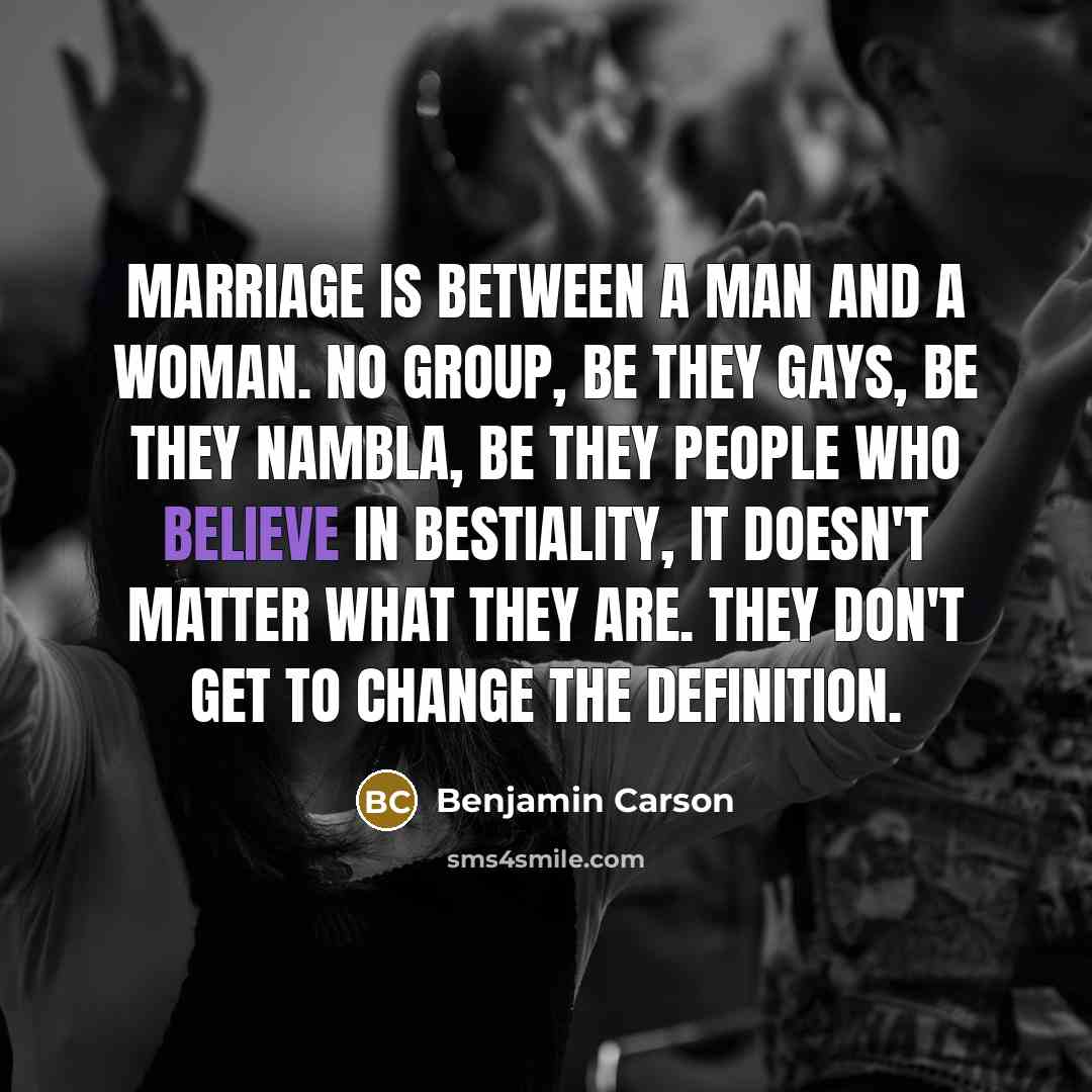 “Marriage is between a man and a woman. No group,…” quote by Benjamin Carson