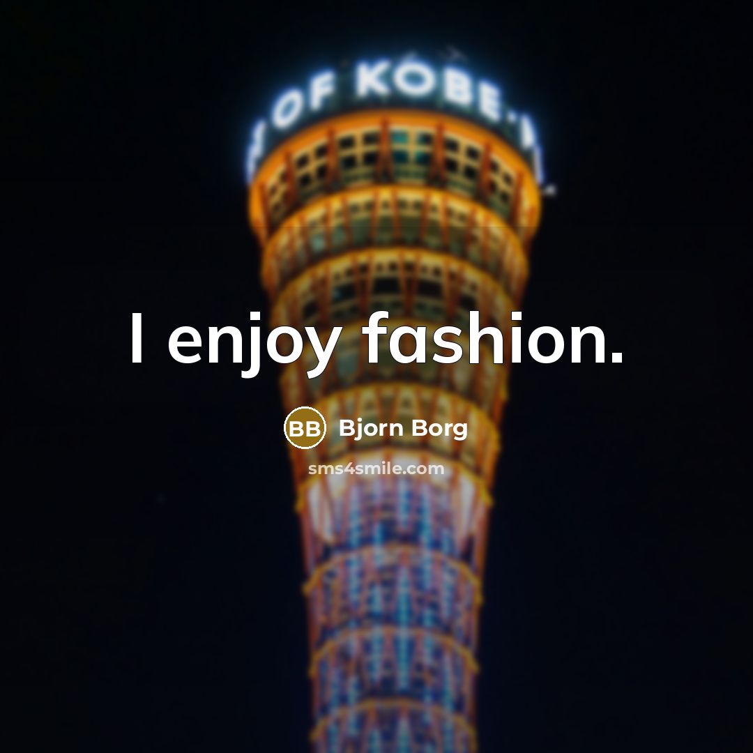 “I enjoy fashion.…” quote by Bjorn Borg
