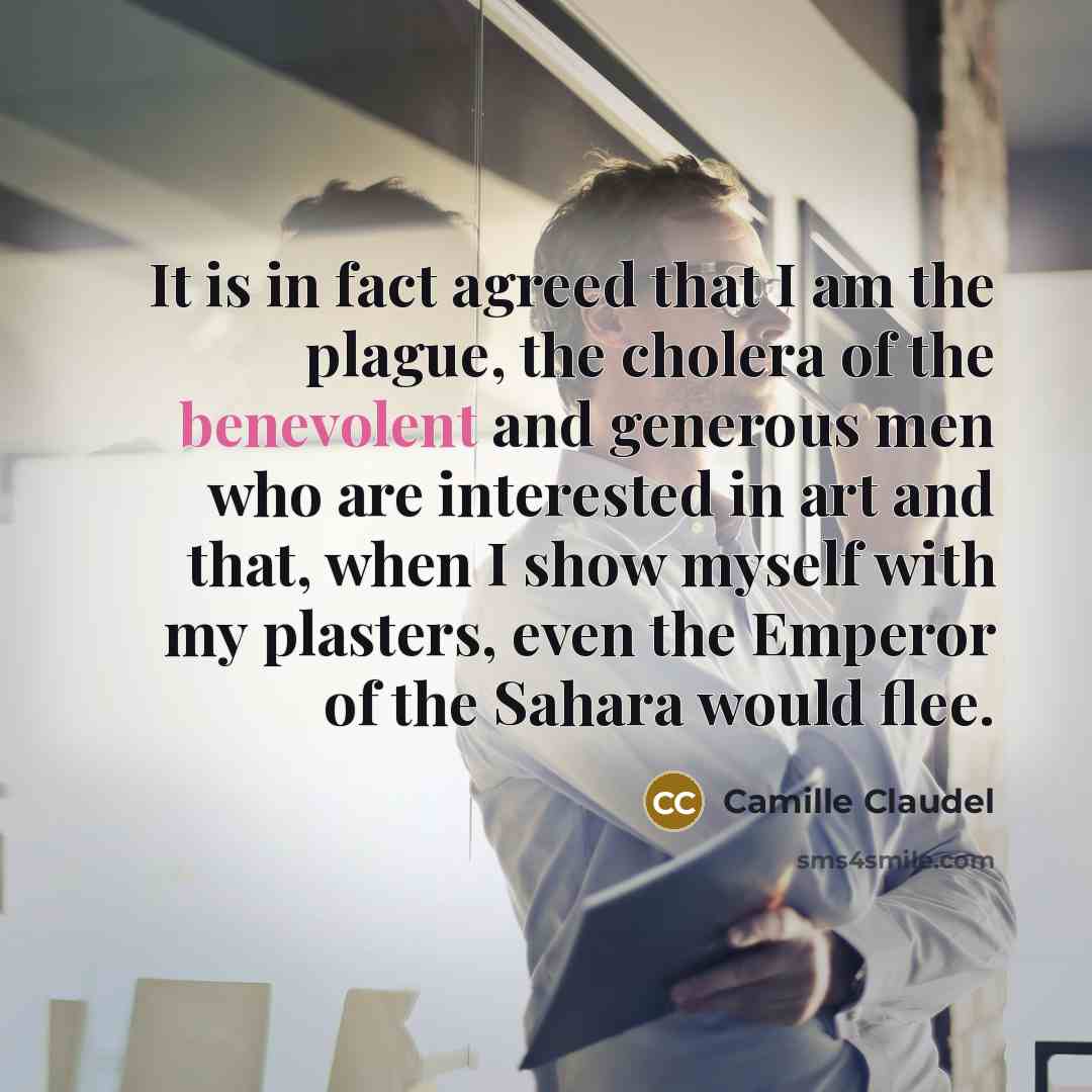 “It is in fact agreed that I am the plague,…” quote by Camille Claudel