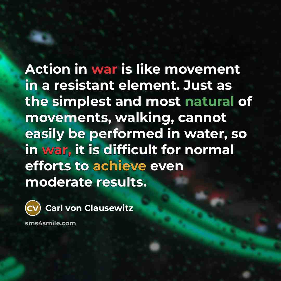 “Action in war is like movement in a resistant element.…” quote by Carl von Clausewitz