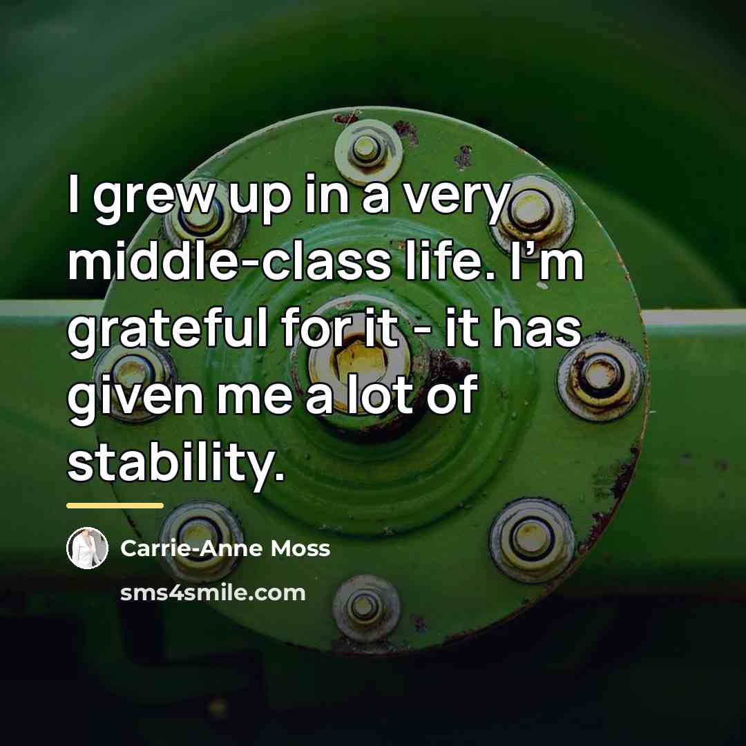 “I grew up in a very middle-class life. I'm grateful…” quote by Carrie-Anne Moss