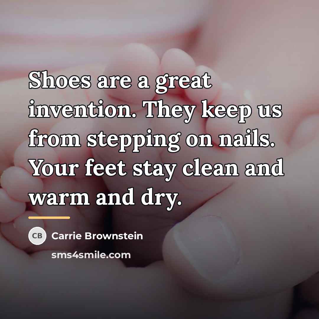 “Shoes are a great invention. They keep us from stepping…” quote by Carrie Brownstein