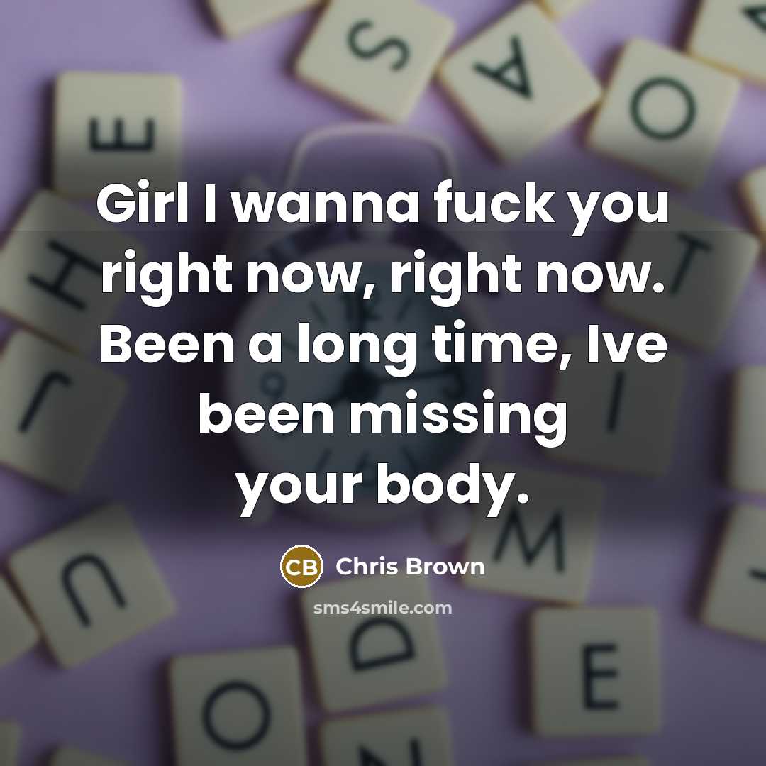 “Girl I wanna fuck you right now, right now. Been…” quote by Chris Brown