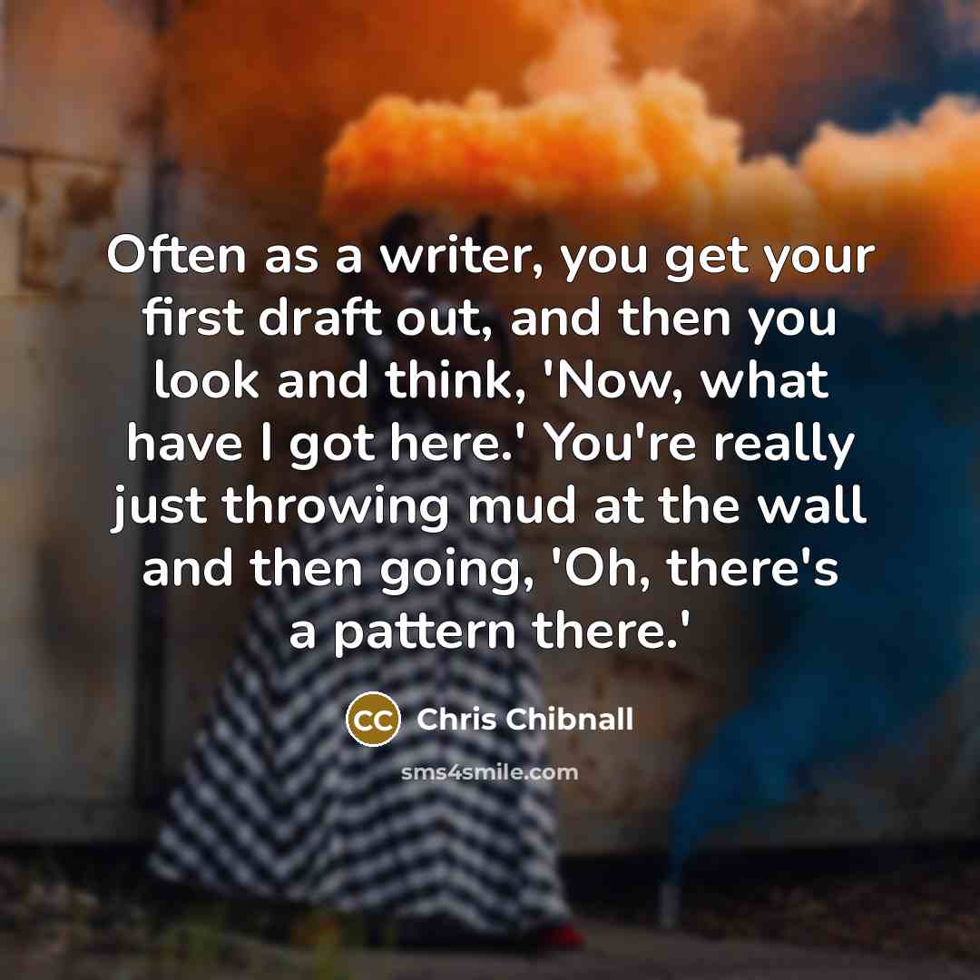 “Often as a writer, you get your first draft out,…” quote by Chris Chibnall