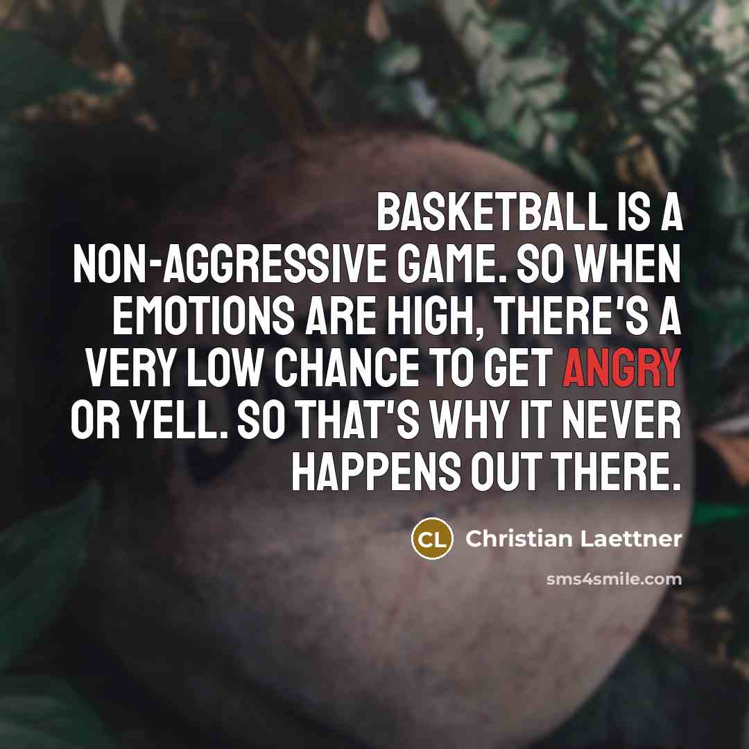 “Basketball is a non-aggressive game. So when emotions are high,…” quote by Christian Laettner