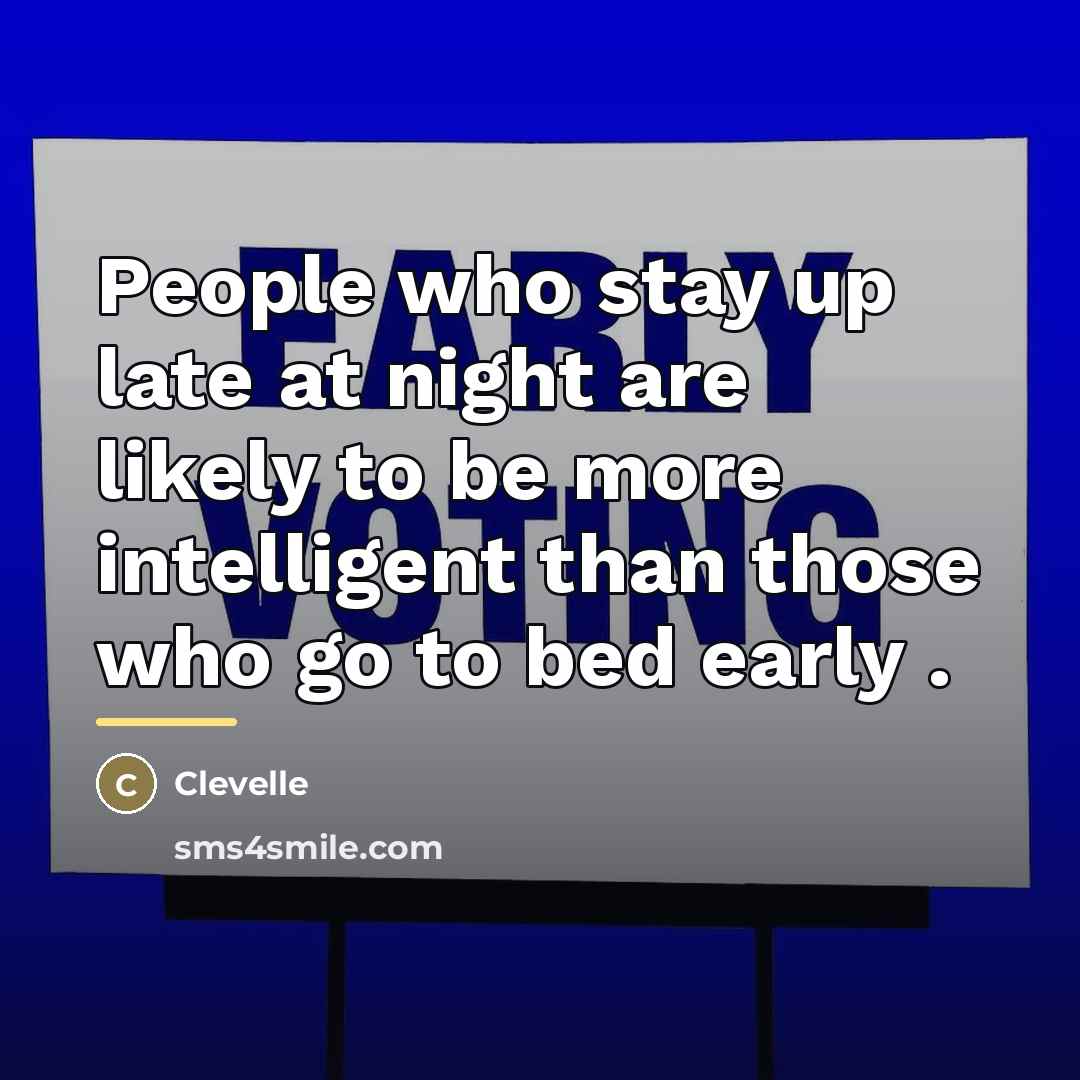 “People who stay up late at night are likely to…” quote by Clevelle