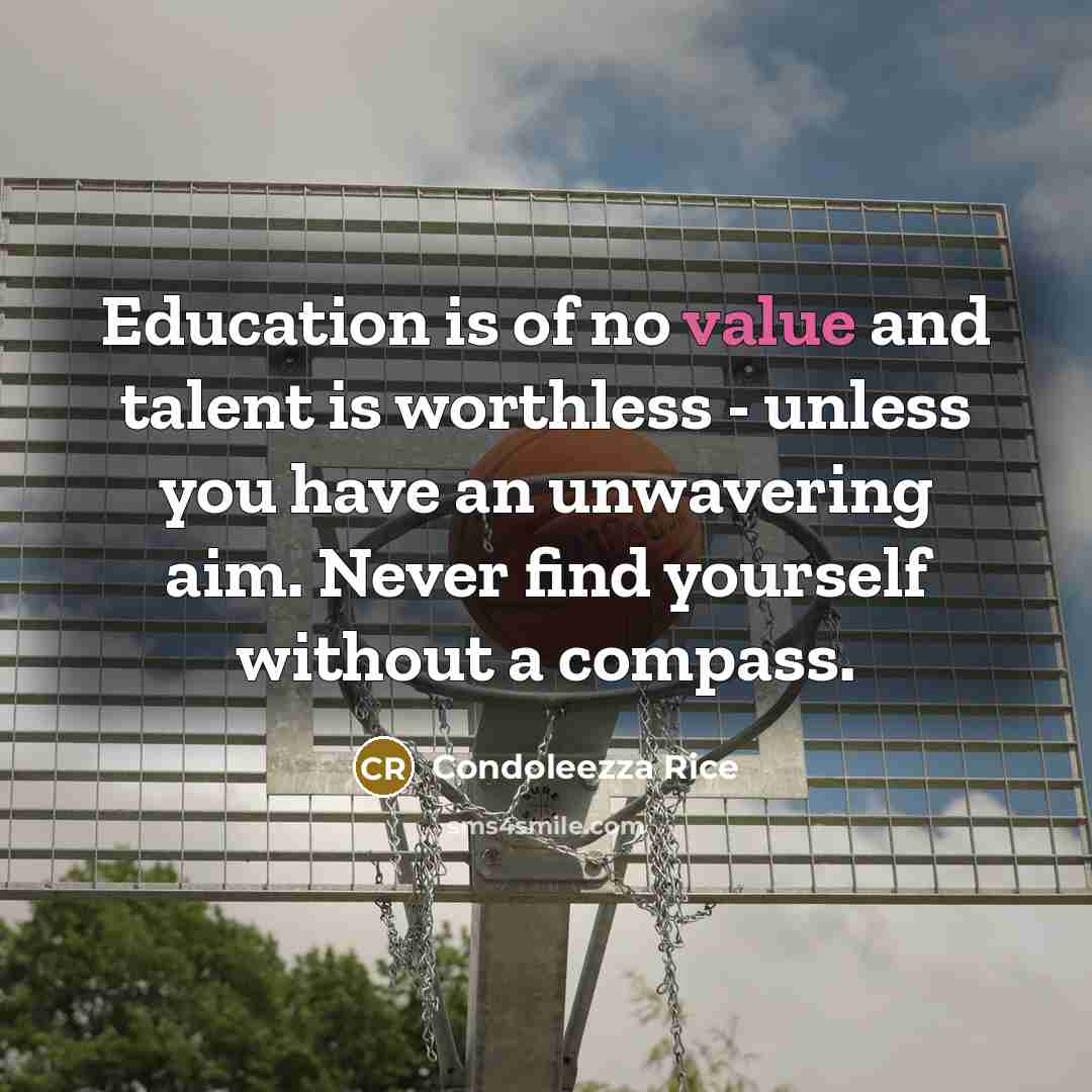 “Education is of no value and talent is worthless -…” quote by Condoleezza Rice
