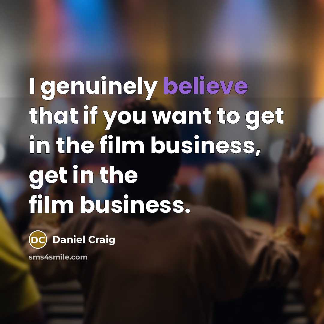 “I genuinely believe that if you want to get in…” quote by Daniel Craig