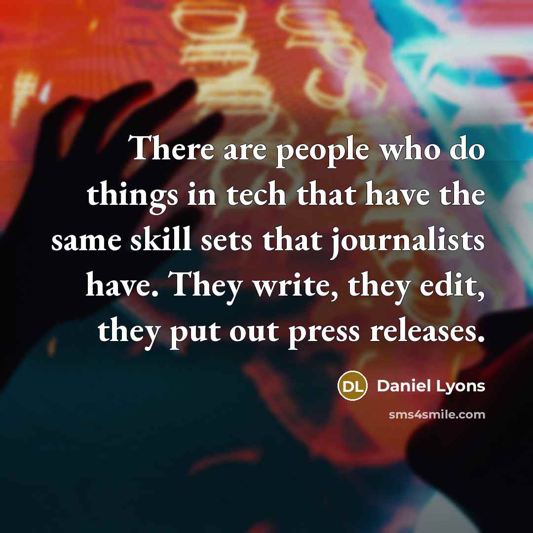 “There are people who do things in tech that have…” quote by Daniel Lyons